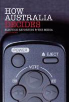 How Australia Decides: Election Reporting and the Media 0521147077 Book Cover