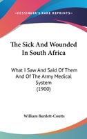 The Sick and Wounded in South Africa: What I Saw and Said of Them and of the Army Medical System 116510248X Book Cover