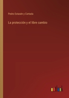 La protección y el libre cambio 3386904009 Book Cover