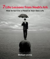 7 Lessons from Noah's Ark: How to Survive a Flood in Your Own Life 1587612003 Book Cover
