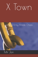 X Town: Forging Unity Amidst Chaos: The Tale of X Town B0CGZ1P55D Book Cover
