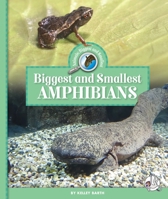 Biggest and Smallest Amphibians 1503875644 Book Cover