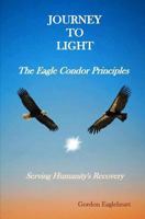 Journey to Light - The Eagle Condor Principles: Serving Humanity's Recovery 152277162X Book Cover