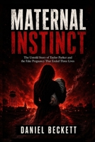 Maternal Instinct: The Untold Story of Taylor Parker and the Fake Pregnancy That Ended Three Lives B0H2VXFTQJ Book Cover