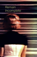 Remain Incomplete B0GT8GDWFH Book Cover