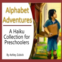 Alphabet Adventures: A Haiku Collection for Preschoolers B0C2SW3G4M Book Cover