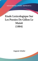 Etude Lexicologique Sur Les Poesies De Gillon Le Muisit (1884) 1143063848 Book Cover