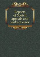 Reports of Scotch Appeals and Writs of Error 5518867522 Book Cover