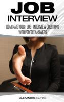 Job Interview: Dominate the Toughest Job Interview Questions with Perfect Answers 1950855384 Book Cover