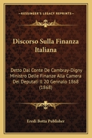 Discorso Sulla Finanza Italiana: Detto Dal Conte De Cambray-Digny Ministro Delle Finanze Alla Camera Dei Deputati Il 20 Gennalo 1868 (1868) 1149000139 Book Cover