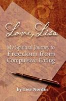 Love, Lisa: My Spiritual Journey to Freedom from Compulsive Eating 1470002817 Book Cover