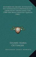 Historisches Archiv, Enthaltend Ein Systematisch-Chronologisch Geordnetes Verzeichniss Von 17000 Der Brauchbarsten Quellen (1841) 116772917X Book Cover