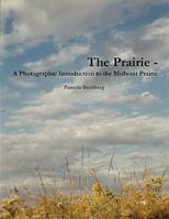 The Prairie - A Photographic Introduction to the Midwest Prairie 1458338932 Book Cover