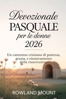 Devozionale Pasquale per le donne 2026: Un cammino cristiano di potenza, grazia e rinnovamento della risurrezione (Italian Edition) B0GQ95KHWL Book Cover