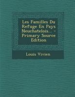 Les Familles Du Refuge En Pays Neuchatelois... 1019342080 Book Cover