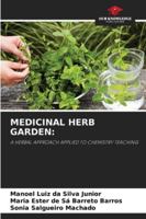 MEDICINAL HERB GARDEN:: A HERBAL APPROACH APPLIED TO CHEMISTRY TEACHING 6203850896 Book Cover