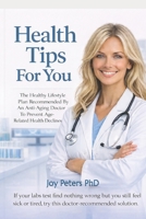 Health Tips For You: The Healthy Lifestyle Plan Recommended By An Anti-Aging Doctor To Prevent Age-Related Health Declines B0GMCLRY2N Book Cover