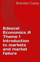 Edexcel Economics a Theme 1: Introduction to Markets and Market Failure 1515238989 Book Cover