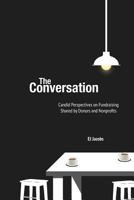 The Conversation: Candid Perspectives and Advice on Fundraising Shared By Donors and Nonprofits 1986041654 Book Cover