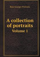 A Collection of Portraits Volume 1 5518847939 Book Cover