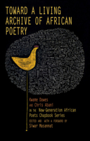Toward a Living Archive of African Poetry: Kwame Dawes and Chris Abani on the New-Generation African Poets Chapbook Series 1636142559 Book Cover