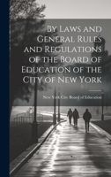 By Laws and General Rules and Regulations of the Board of Education of the City of New York 102141137X Book Cover