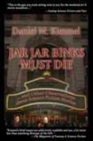 Jar Jar Binks Must Die... and Other Observations about Science Fiction Movies 1515423573 Book Cover