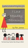 I Love Monday Mornings: The Book Every Teacher Was Going to Write! 196261199X Book Cover