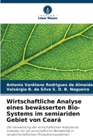 Wirtschaftliche Analyse eines bewässerten Bio-Systems im semiariden Gebiet von Ceará (German Edition) 6209416209 Book Cover