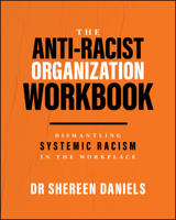The Anti-Racist Organization Workbook: Dismantling Systemic Racism in the Workplace 1394439202 Book Cover