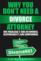 Why You Don't Need a Divorce Attorney: One Paralegal's Take on Divorce, Responsibility and Compromise 1532861605 Book Cover