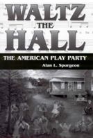 Waltz the Hall: The American Play Party (American Made Music) 1578067421 Book Cover