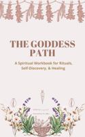 The Goddess Path: A Spiritual Workbook for Rituals, Self-Discovery, & Healing B0DRY85PCC Book Cover