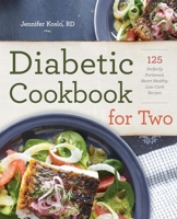 Diabetic Cookbook for Two: 125 Perfectly Portioned, Heart-Healthy, Low-Carb Recipes 1623156076 Book Cover