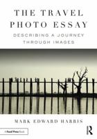 The Travel Photo Essay: Describing a Journey Through Images 1138200212 Book Cover