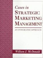 Cases in Strategic Marketing Management: An Integrated Approach 0023794240 Book Cover