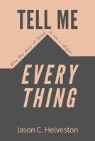 Tell Me Everything: Why the Story of Jesus is Not a Religion 1312426853 Book Cover
