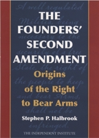 The Founders' Second Amendment: Origins of the Right to Bear Arms 1566637929 Book Cover