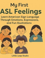 My First ASL Feelings: Learn American Sign Language Through Emotions, Expressions, and Fun Illustrations B0FWR88JQB Book Cover