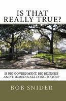 Is That Really True?: Is Big Government, Big Business And The Media All Lying To You? 1441457542 Book Cover