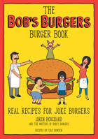 The Bob's Burgers Burger Book: Real Recipes for Joke Burgers 0789331144 Book Cover