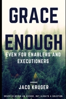 Grace Enough - Even for enablers and executioners 0620510978 Book Cover