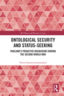 Ontological Security and Status-Seeking: Thailand’s Proactive Behaviours during the Second World War 1032337249 Book Cover