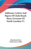 Addresses, Letters And Papers Of Clyde Roark Hoey, Governor Of North Carolina V1 1162759852 Book Cover