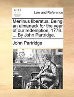 Merlinus liberatus. Being an almanack for the year of our redemption, 1778. ... By John Partridge. 1170422861 Book Cover