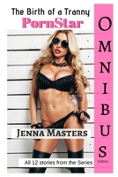 The Birth of a Tranny Pornstar Omnibus Edition : All Twelve Parts of the Series 1719945322 Book Cover