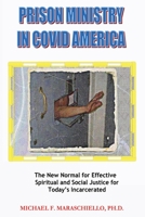Prison Ministry in COVID America: The New Normal for Effective Spiritual and Social Justice for Today's Incarcerated 1637510632 Book Cover