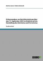 Diskursanalyse zur Berichterstattung �ber den 11. September 2001 im Hinblick auf die Darstellung des Islamismus und Terrorismus 3638918270 Book Cover