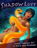 Shadowlust: Erotic Fantasy Art of Peril and Bondage 1482068052 Book Cover