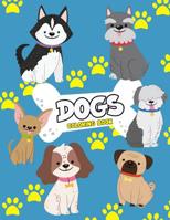Dogs Coloring Book: Dog Colouring Book For Kids: Really Relaxing Animal Coloring Pages for Girls and Boys, A Collection Of Dog Coloring Pages For Kids, (Cute Dogs, Silly Dogs, Little Puppies and Fluff 1096120607 Book Cover